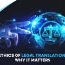 The Ethics of Legal Translation and Why it Matters 
